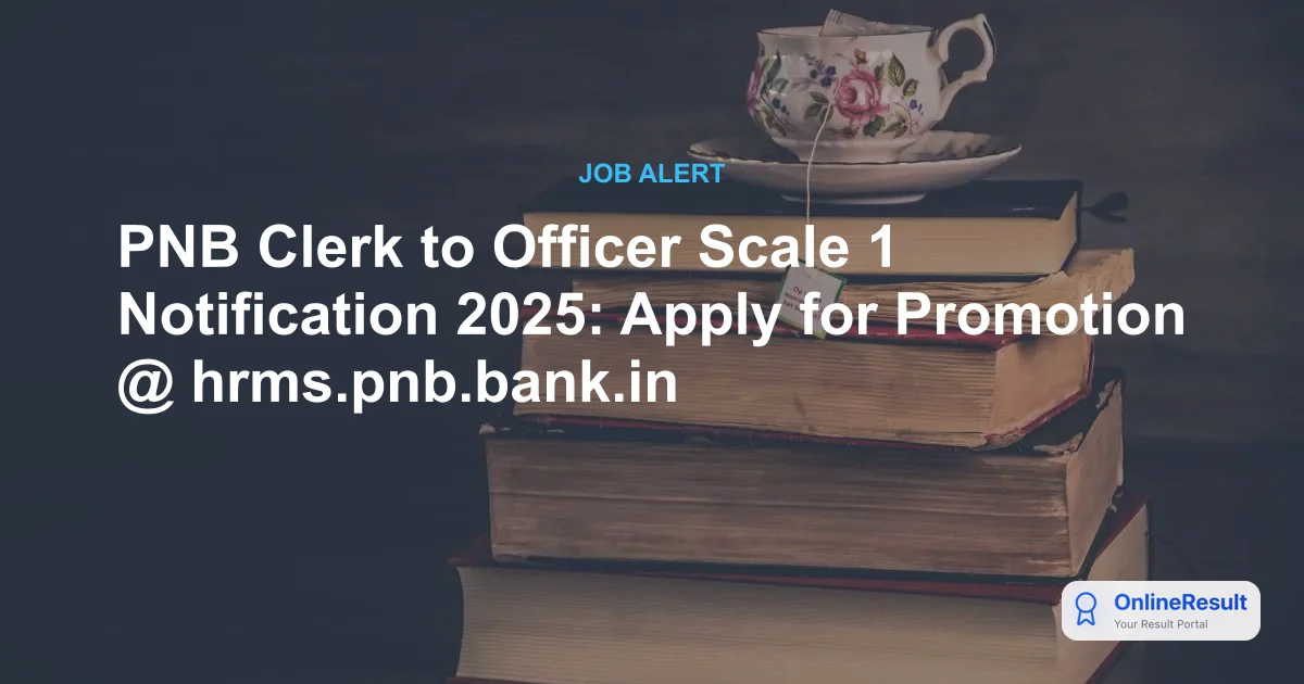 PNB Clerk to Officer Scale 1 Notification 2025: Apply for Promotion @ hrms.pnb.bank.in