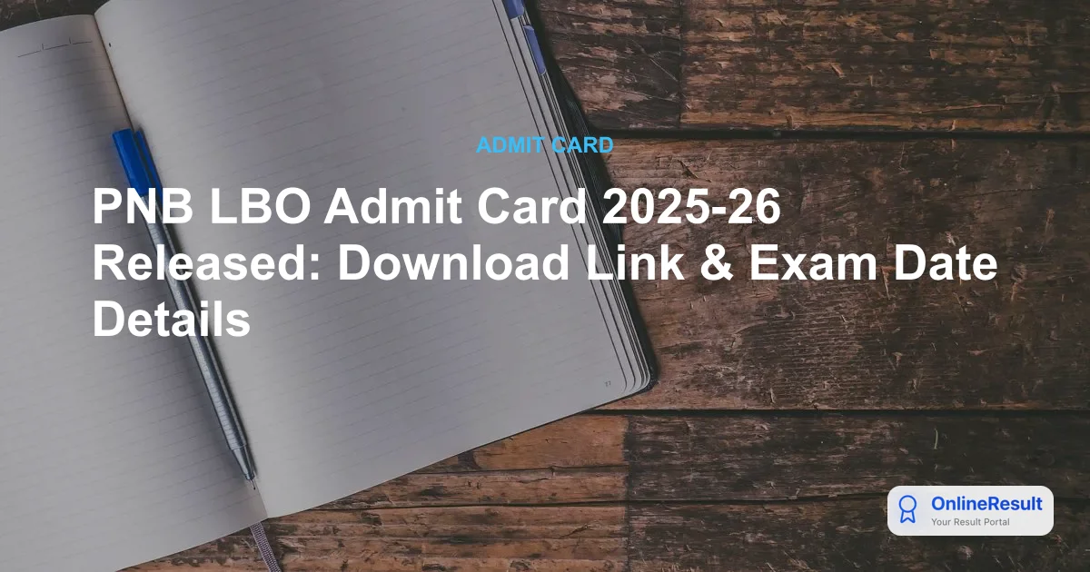 PNB LBO Admit Card 2025-26 Released: Download Link & Exam Date Details