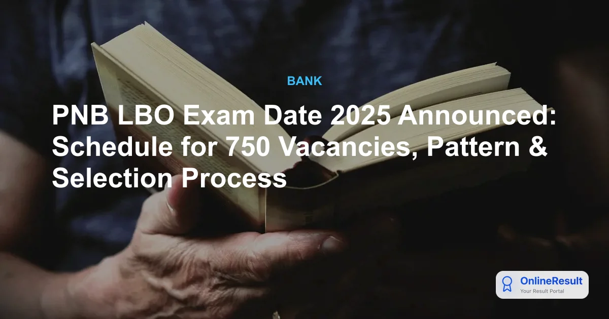 PNB LBO Exam Date 2025 Announced: Schedule for 750 Vacancies, Pattern & Selection Process