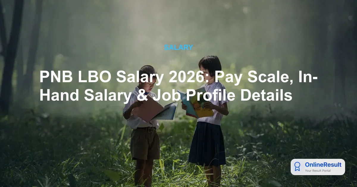 PNB LBO Salary 2026: Pay Scale, In-Hand Salary & Job Profile Details