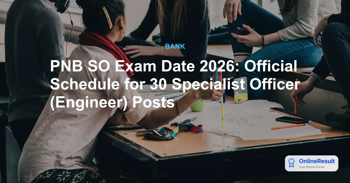 PNB SO Exam Date 2026: Official Schedule for 30 Specialist Officer (Engineer) Posts