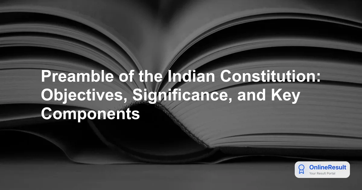 Preamble of the Indian Constitution: Objectives, Significance, and Key Components