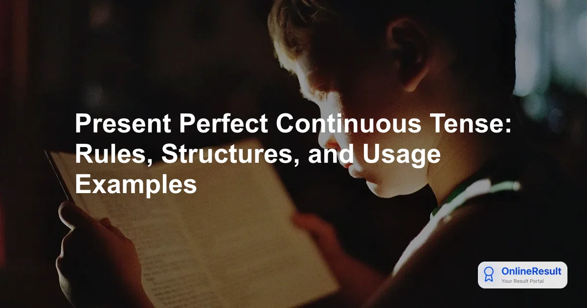 Present Perfect Continuous Tense: Rules, Structures, and Usage Examples