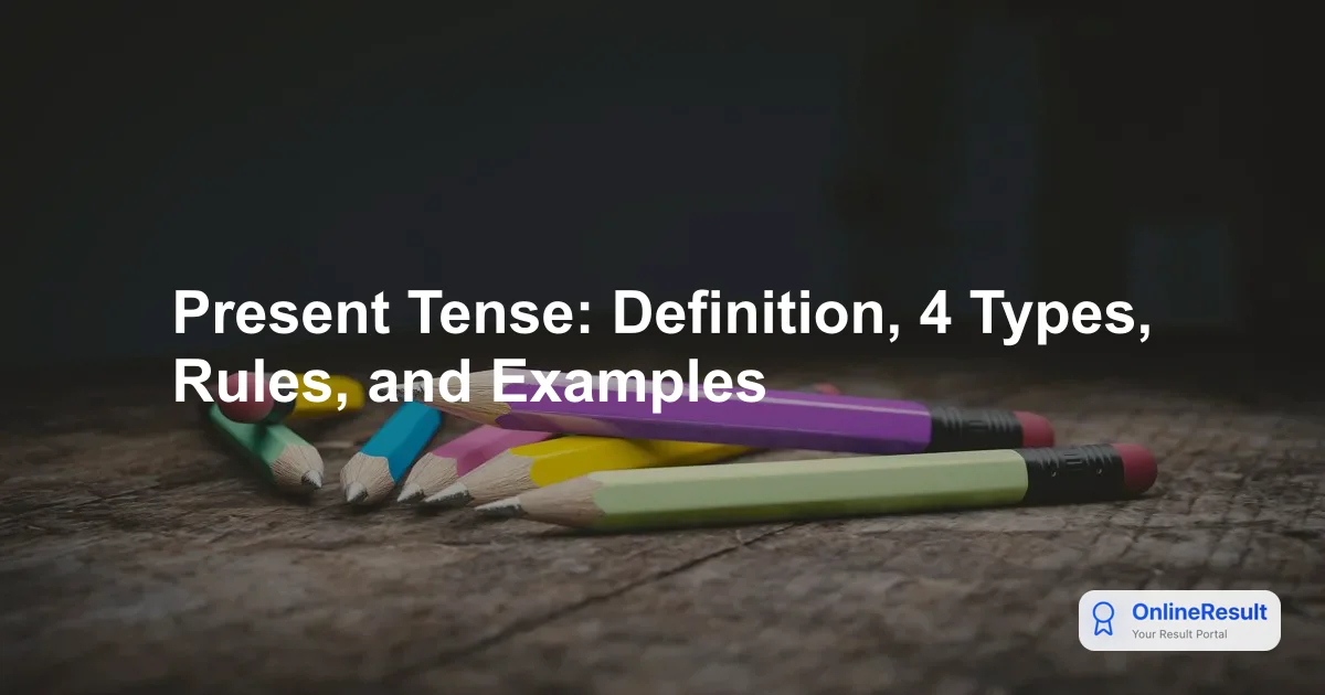 Present Tense: Definition, 4 Types, Rules, and Examples