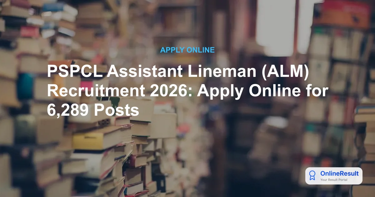 PSPCL Assistant Lineman (ALM) Recruitment 2026: Apply Online for 6,289 Posts