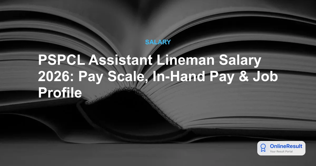 PSPCL Assistant Lineman Salary 2026: Pay Scale, In-Hand Pay & Job Profile