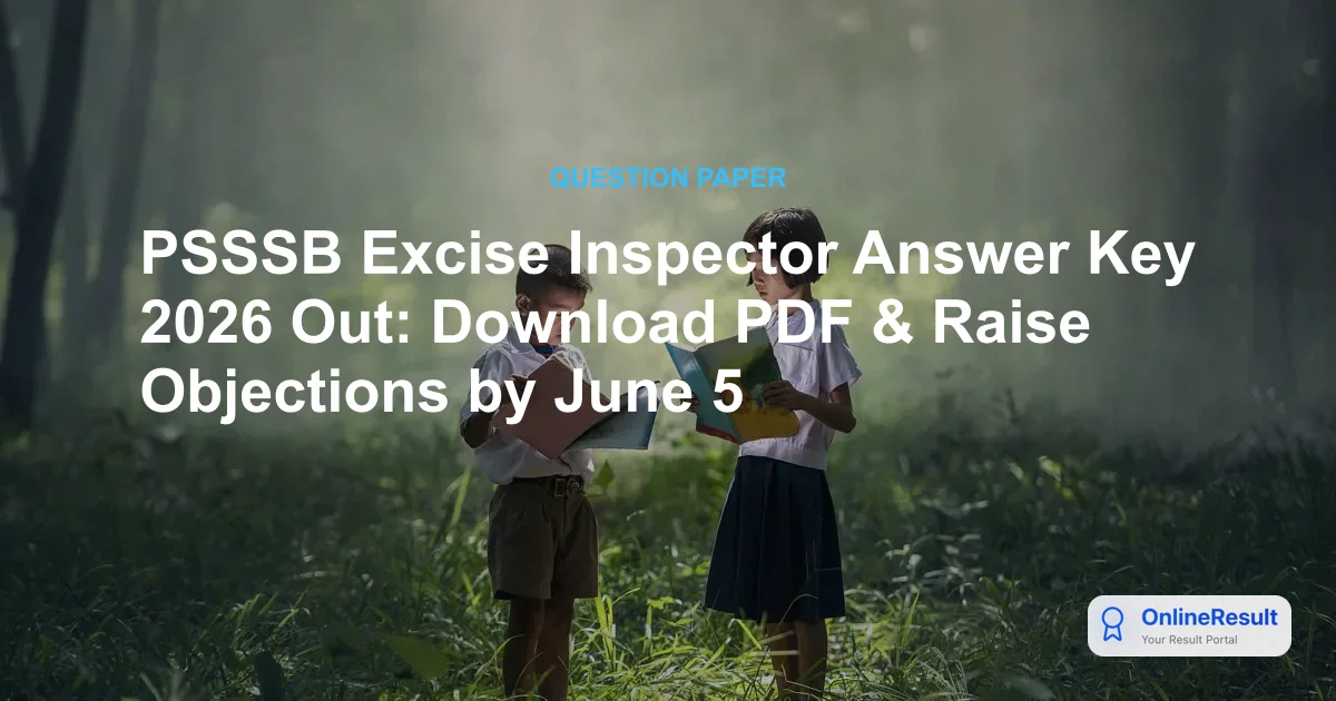 PSSSB Excise Inspector Answer Key 2026 Out: Download PDF & Raise Objections by June 5