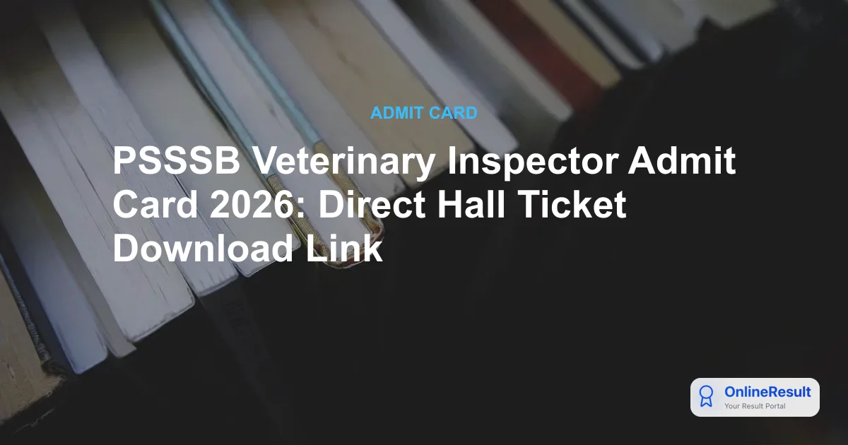 PSSSB Veterinary Inspector Admit Card 2026: Direct Hall Ticket Download Link