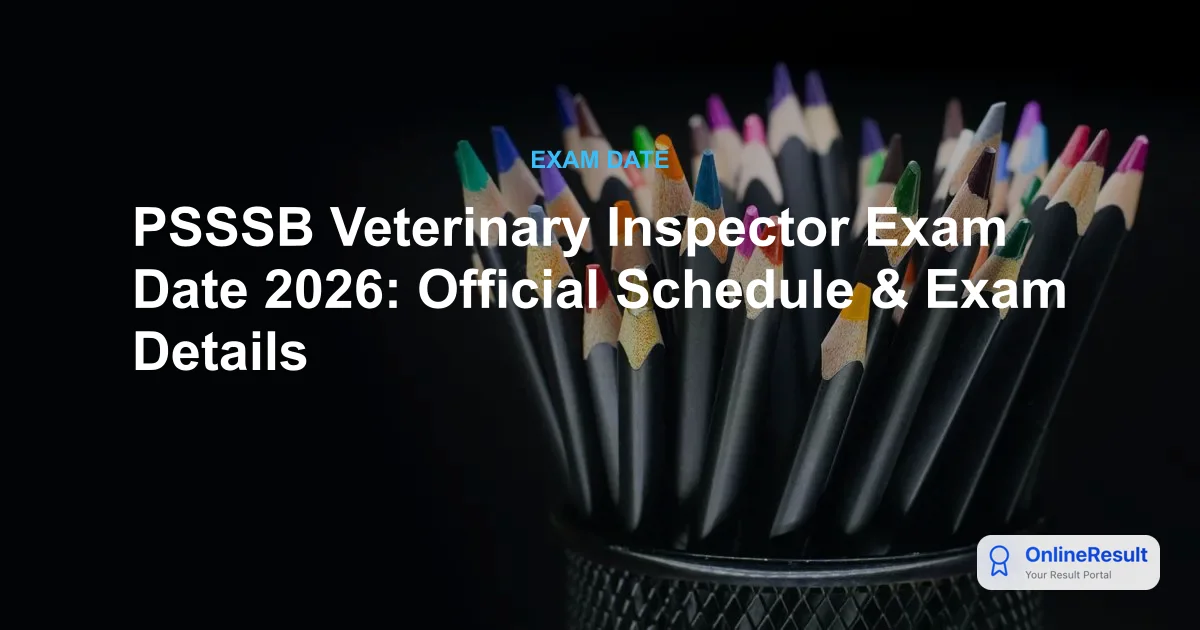 PSSSB Veterinary Inspector Exam Date 2026: Official Schedule & Exam Details