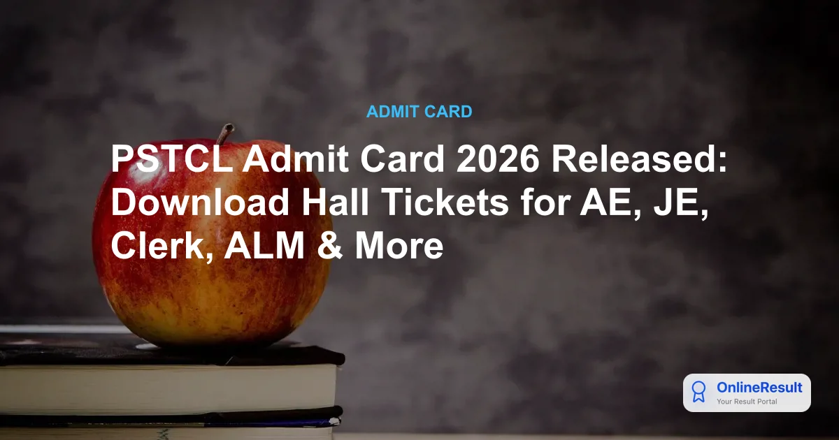 PSTCL Admit Card 2026 Released: Download Hall Tickets for AE, JE, Clerk, ALM & More