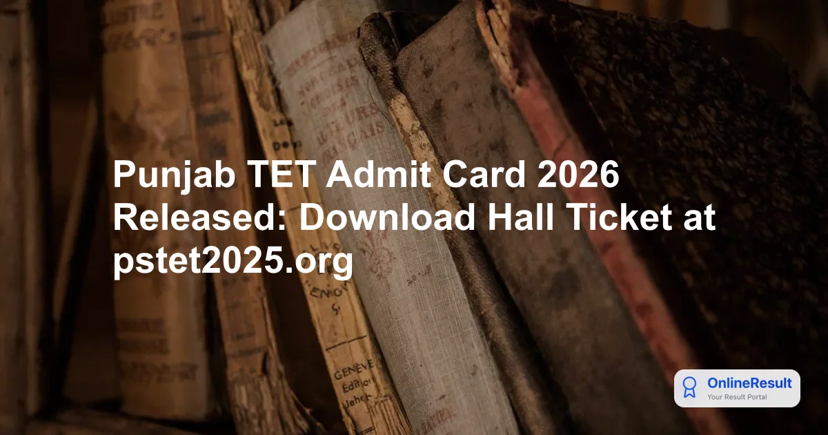 Punjab TET Admit Card 2026 Released: Download Hall Ticket at pstet2025.org