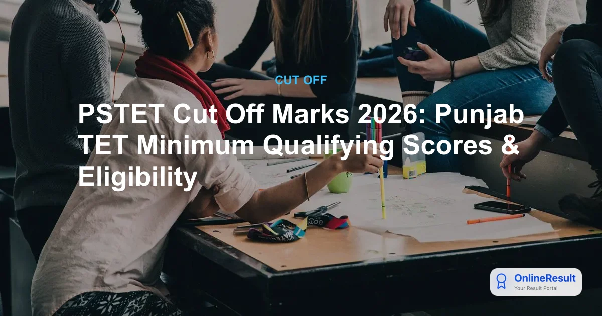 PSTET Cut Off Marks 2026: Punjab TET Minimum Qualifying Scores & Eligibility