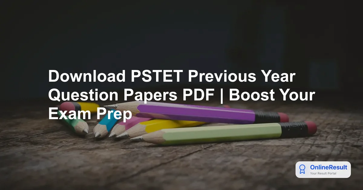 Download PSTET Previous Year Question Papers PDF | Boost Your Exam Prep