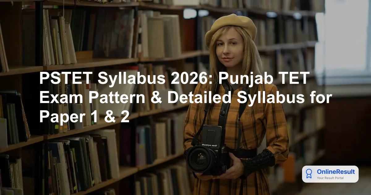 PSTET Syllabus 2026: Punjab TET Exam Pattern & Detailed Syllabus for Paper 1 & 2
