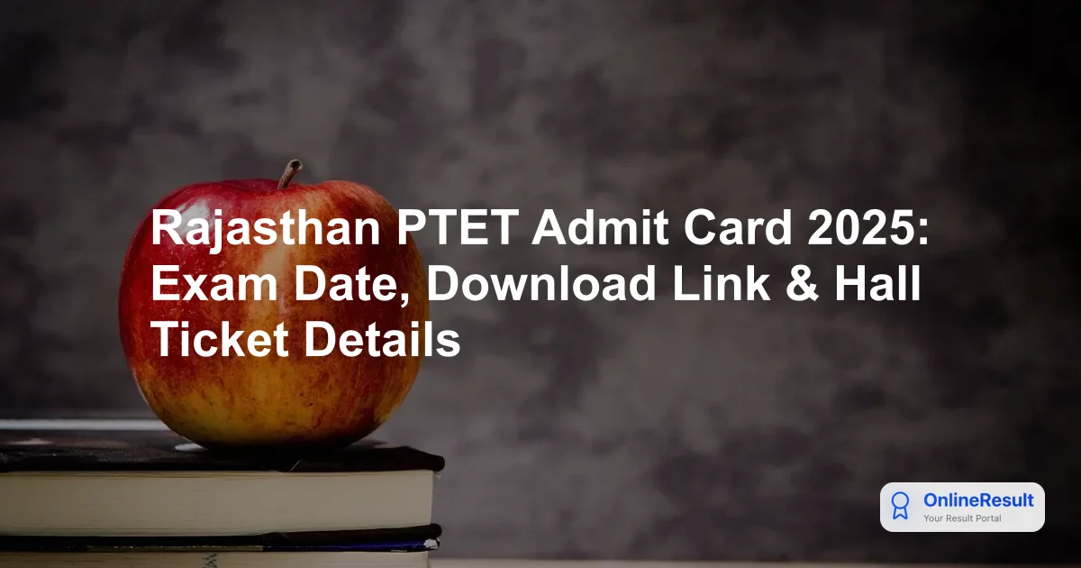 Rajasthan PTET Admit Card 2025: Exam Date, Download Link & Hall Ticket Details