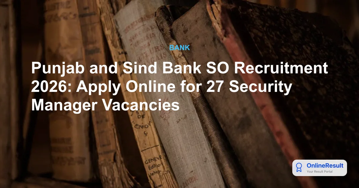 Punjab and Sind Bank SO Recruitment 2026: Apply Online for 27 Security Manager Vacancies