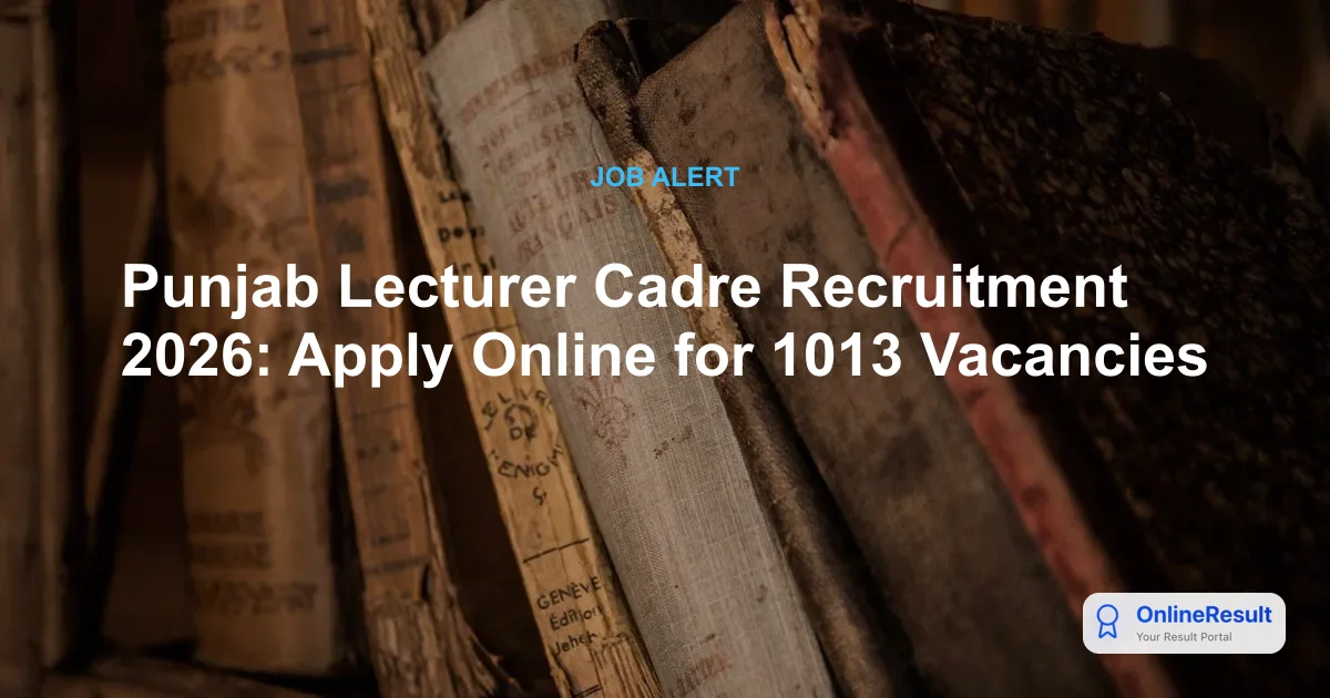 Punjab Lecturer Cadre Recruitment 2026: Apply Online for 1013 Vacancies