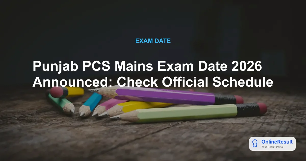 Punjab PCS Mains Exam Date 2026 Announced: Check Official Schedule