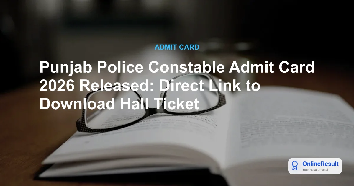Punjab Police Constable Admit Card 2026 Released: Direct Link to Download Hall Ticket