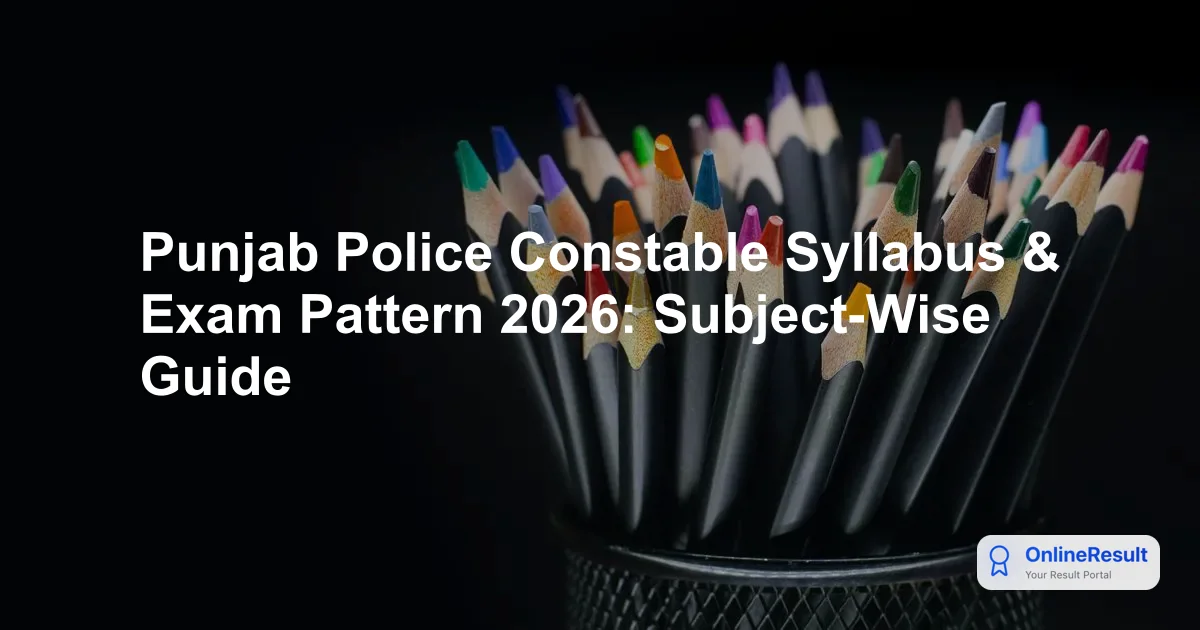 Punjab Police Constable Syllabus & Exam Pattern 2026: Subject-Wise Guide