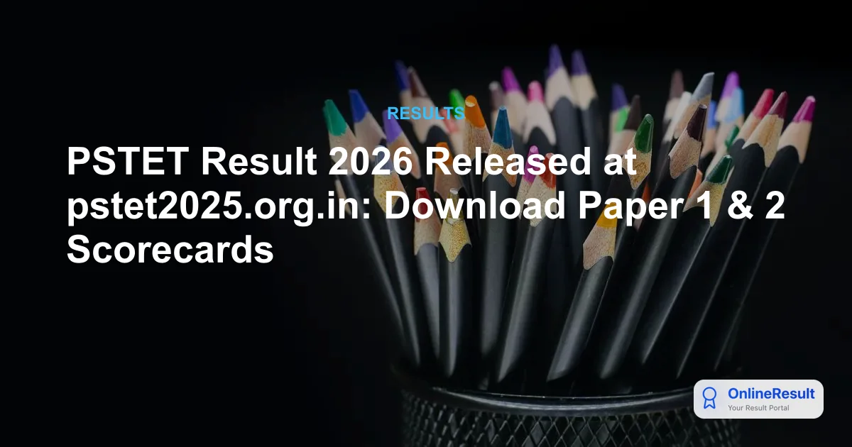 PSTET Result 2026 Released at pstet2025.org.in: Download Paper 1 & 2 Scorecards