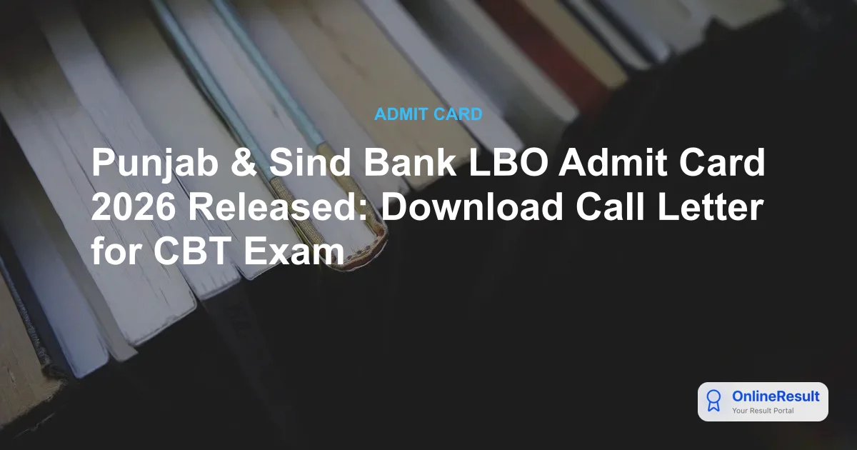 Punjab & Sind Bank LBO Admit Card 2026 Released: Download Call Letter for CBT Exam