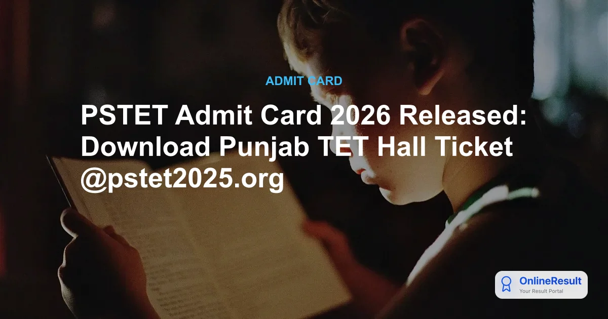 PSTET Admit Card 2026 Released: Download Punjab TET Hall Ticket @pstet2025.org