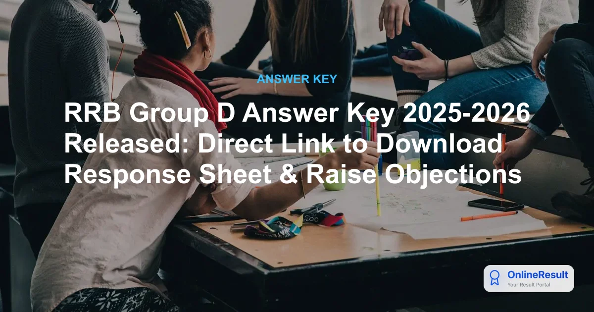 RRB Group D Answer Key 2025-2026 Released: Direct Link to Download Response Sheet & Raise Objections