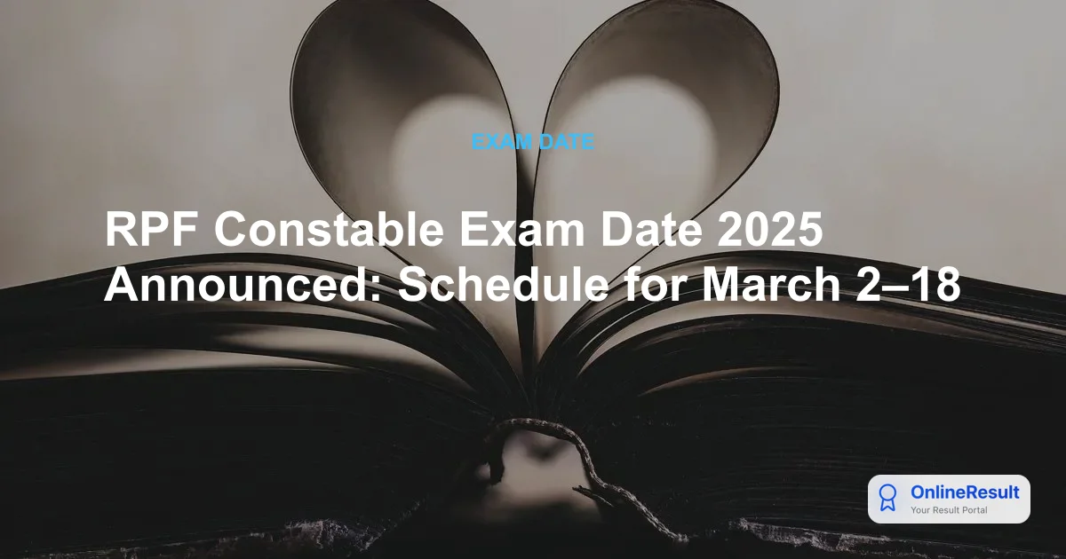 RPF Constable Exam Date 2025 Announced: Schedule for March 2–18