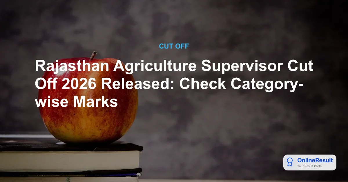 Rajasthan Agriculture Supervisor Cut Off 2026 Released: Check Category-wise Marks