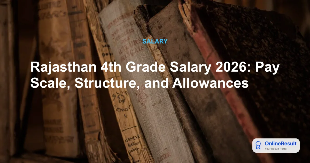 Rajasthan 4th Grade Salary 2026: Pay Scale, Structure, and Allowances