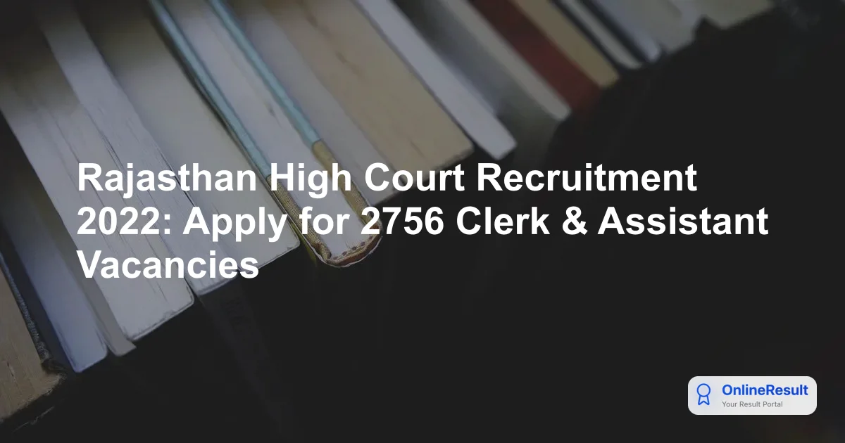 Rajasthan High Court Recruitment 2022: Apply for 2756 Clerk & Assistant Vacancies