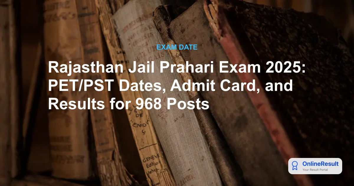 Rajasthan Jail Prahari Exam 2025: PET/PST Dates, Admit Card, and Results for 968 Posts