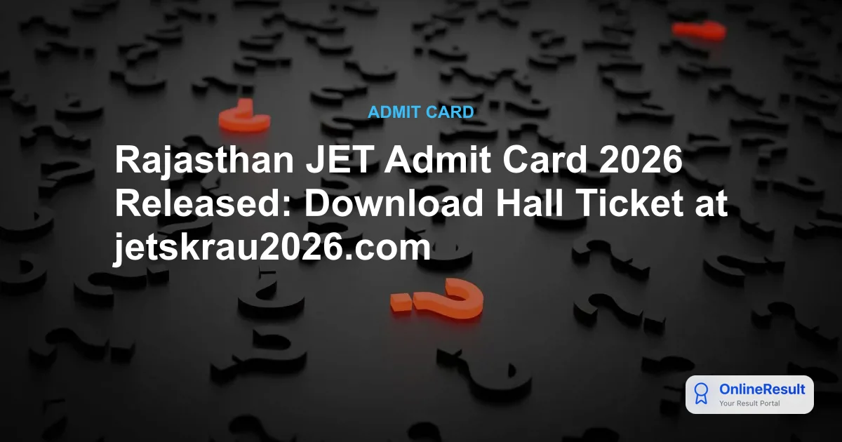 Rajasthan JET Admit Card 2026 Released: Download Hall Ticket at jetskrau2026.com