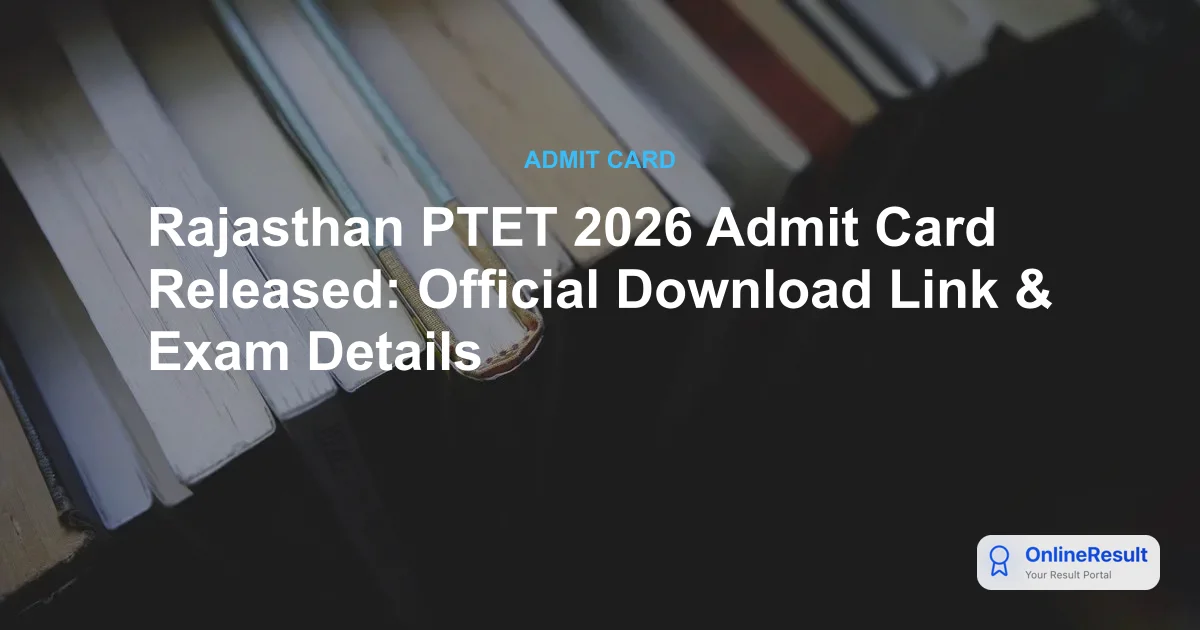 Rajasthan PTET 2026 Admit Card Released: Official Download Link & Exam Details