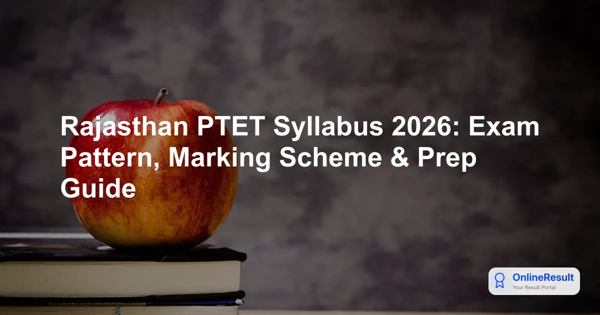 Rajasthan PTET Syllabus 2026: Exam Pattern, Marking Scheme & Prep Guide
