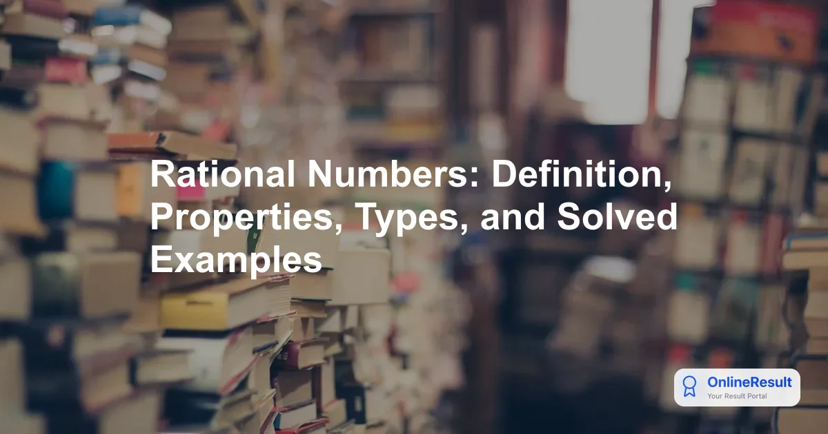 Rational Numbers: Definition, Properties, Types, and Solved Examples