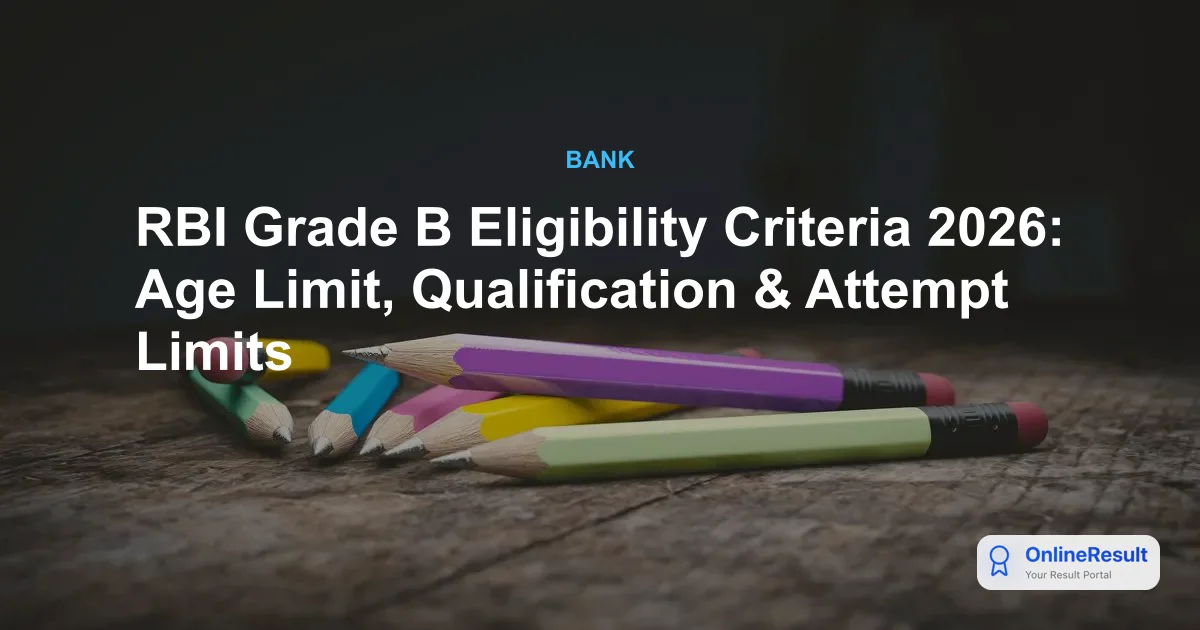 RBI Grade B Eligibility Criteria 2026: Age Limit, Qualification & Attempt Limits