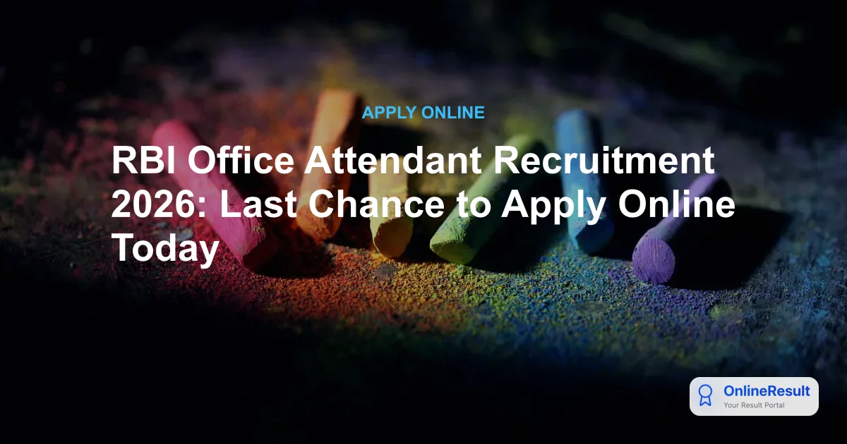 RBI Office Attendant Recruitment 2026: Last Chance to Apply Online Today
