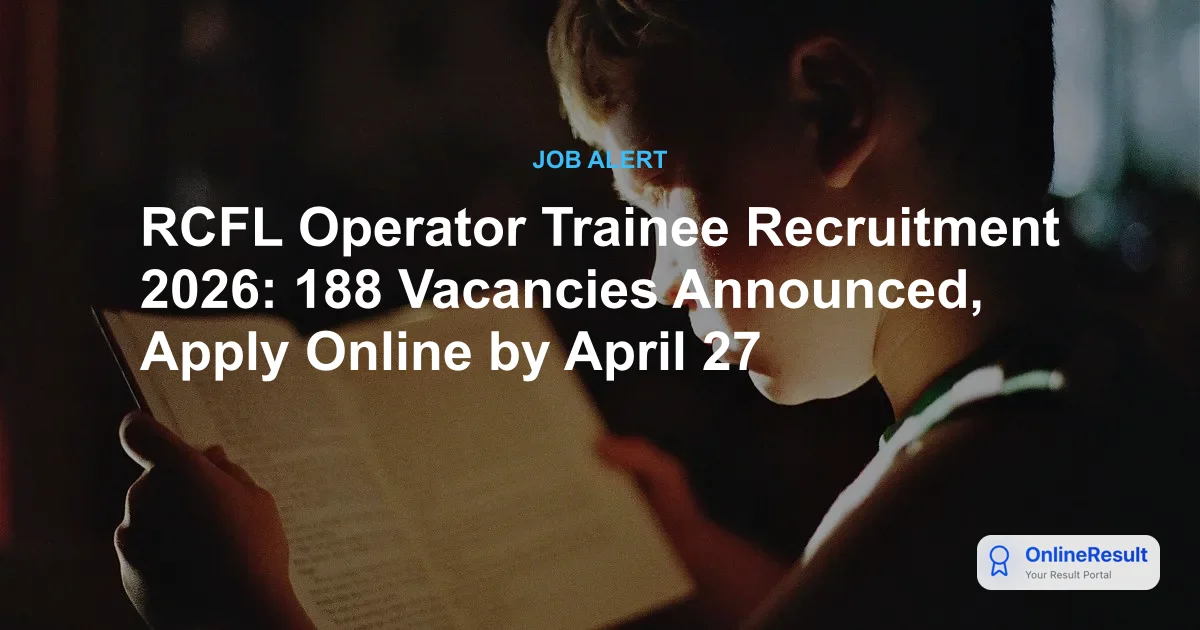 RCFL Operator Trainee Recruitment 2026: 188 Vacancies Announced, Apply Online by April 27