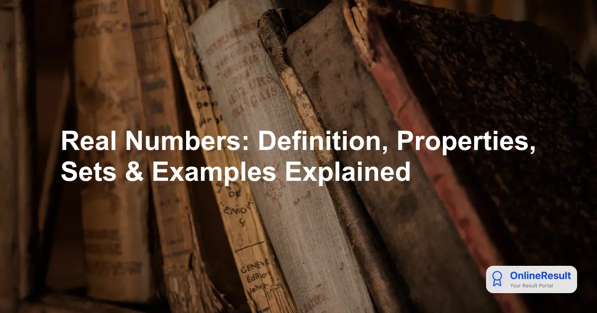 Real Numbers: Definition, Properties, Sets & Examples Explained