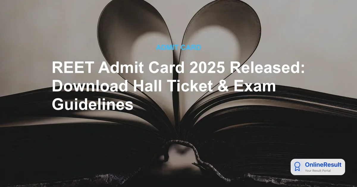 REET Admit Card 2025 Released: Download Hall Ticket & Exam Guidelines