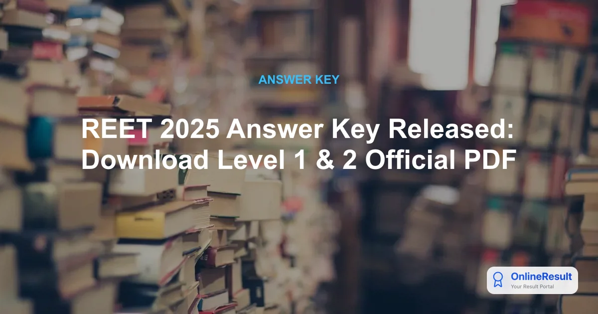 REET 2025 Answer Key Released: Download Level 1 & 2 Official PDF