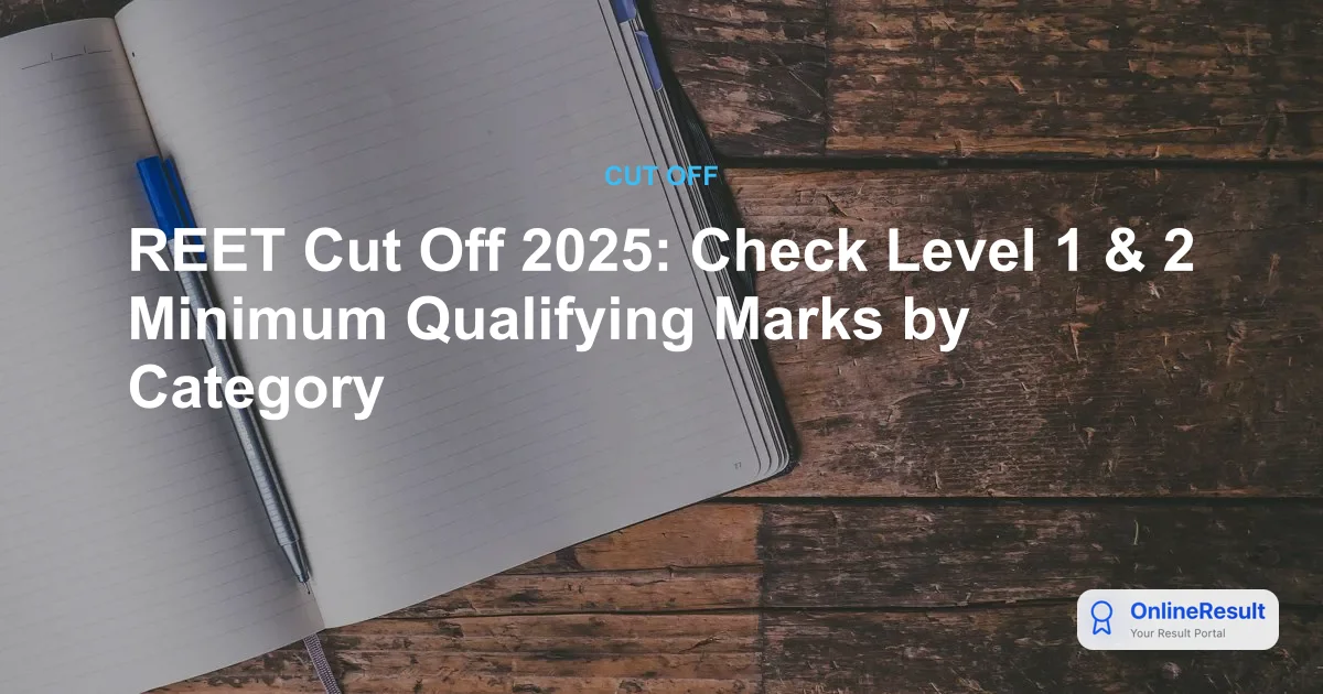 REET Cut Off 2025: Check Level 1 & 2 Minimum Qualifying Marks by Category