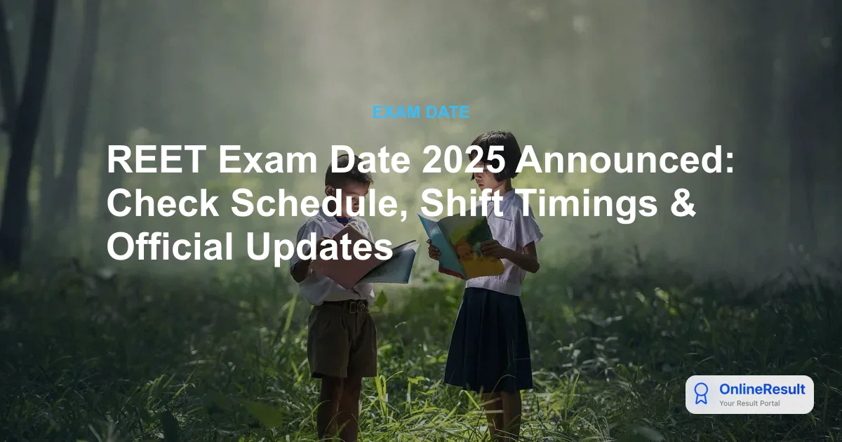 REET Exam Date 2025 Announced: Check Schedule, Shift Timings & Official Updates