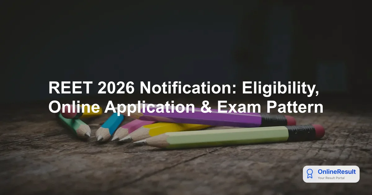 REET 2026 Notification: Eligibility, Online Application & Exam Pattern