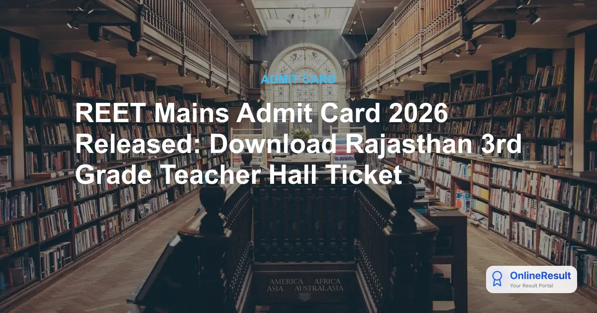 REET Mains Admit Card 2026 Released: Download Rajasthan 3rd Grade Teacher Hall Ticket