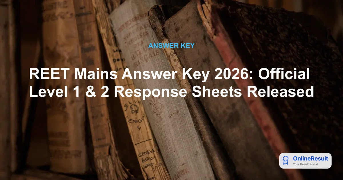REET Mains Answer Key 2026: Official Level 1 & 2 Response Sheets Released