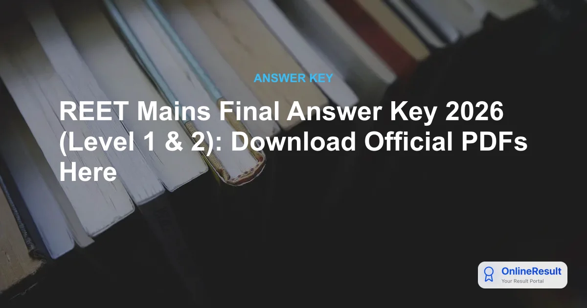 REET Mains Final Answer Key 2026 (Level 1 & 2): Download Official PDFs Here