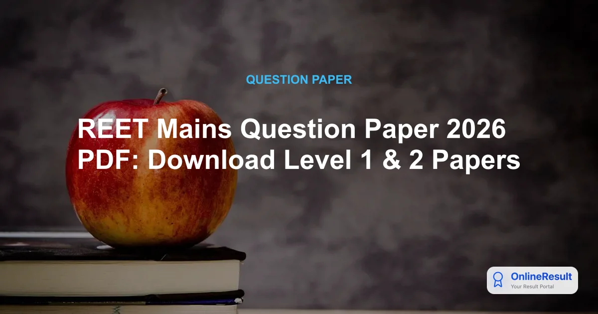 REET Mains Question Paper 2026 PDF: Download Level 1 & 2 Papers